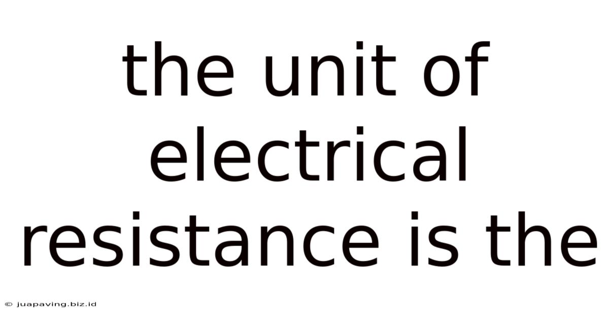 The Unit Of Electrical Resistance Is The
