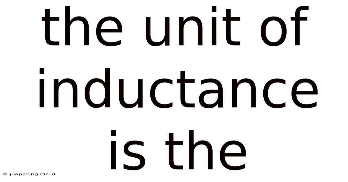 The Unit Of Inductance Is The