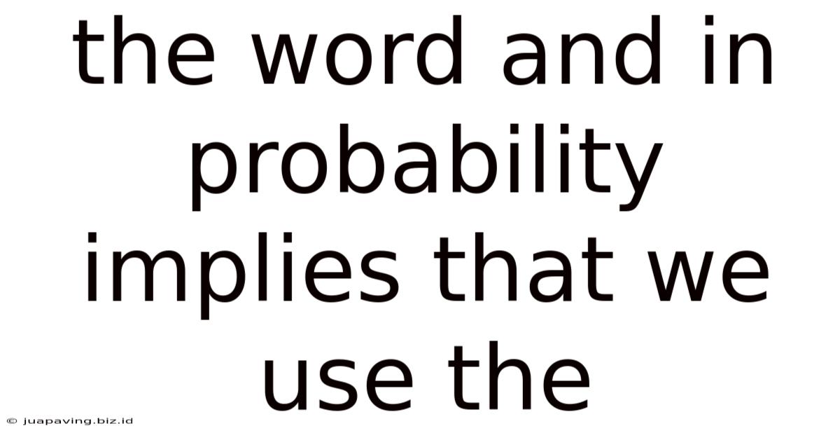 The Word And In Probability Implies That We Use The
