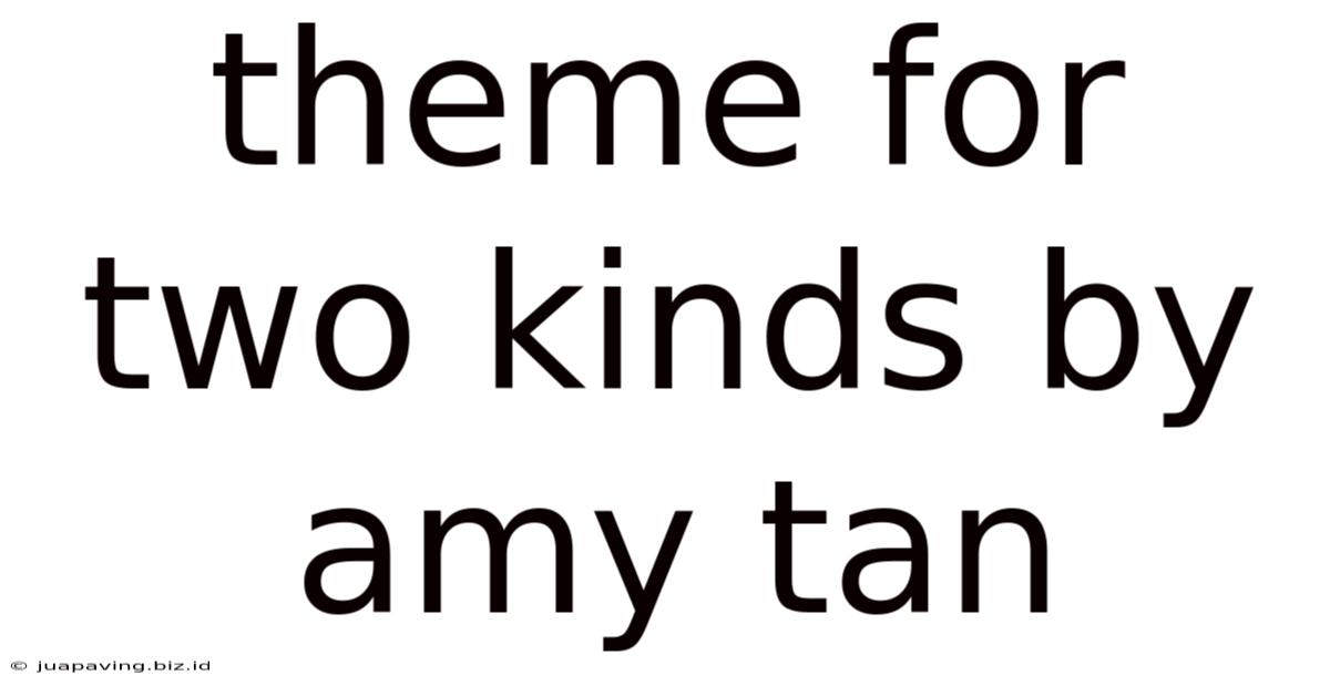Theme For Two Kinds By Amy Tan