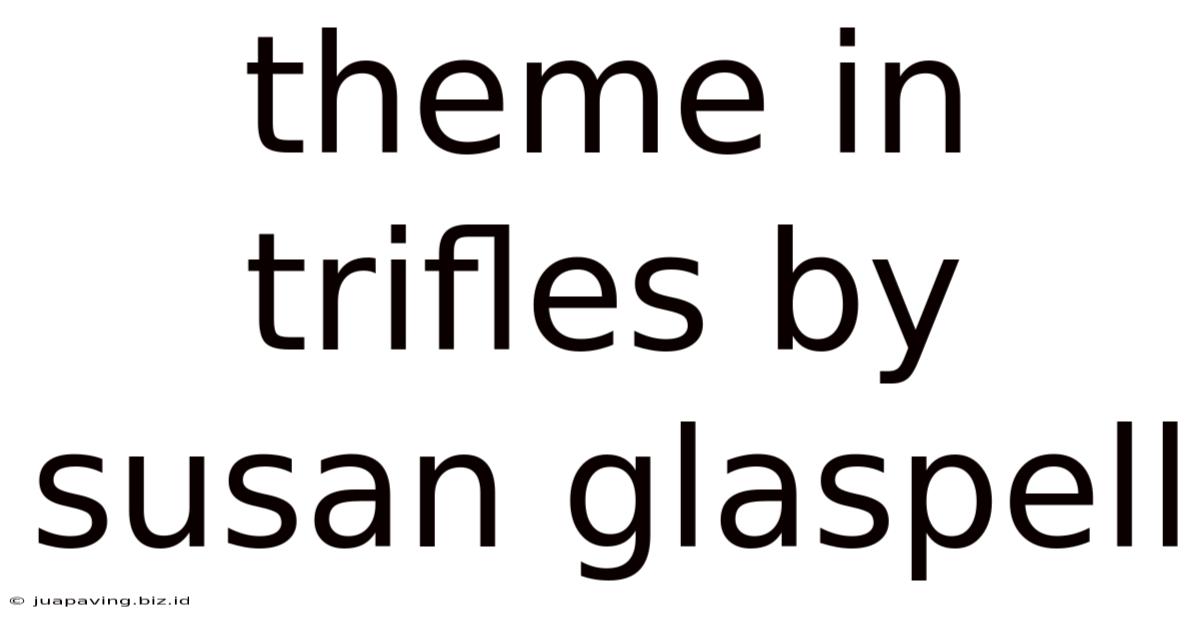 Theme In Trifles By Susan Glaspell