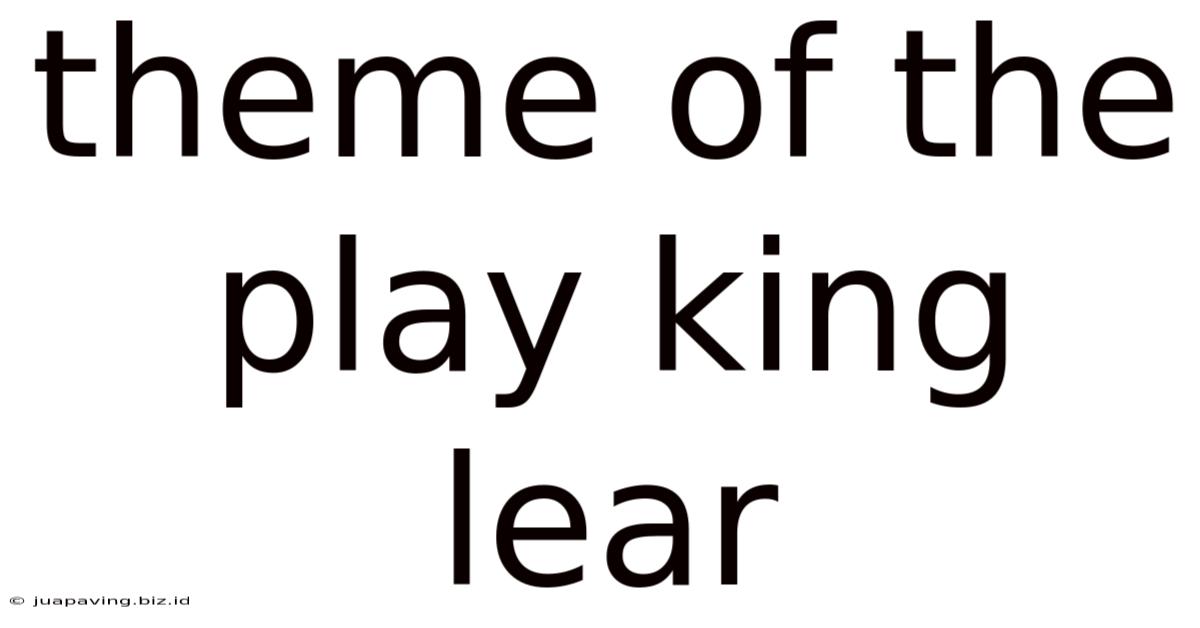 Theme Of The Play King Lear