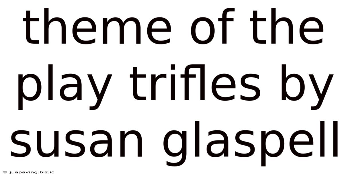Theme Of The Play Trifles By Susan Glaspell