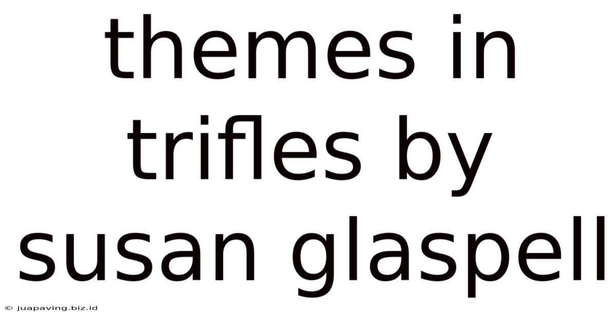 Themes In Trifles By Susan Glaspell