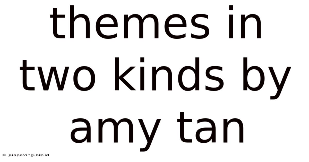 Themes In Two Kinds By Amy Tan
