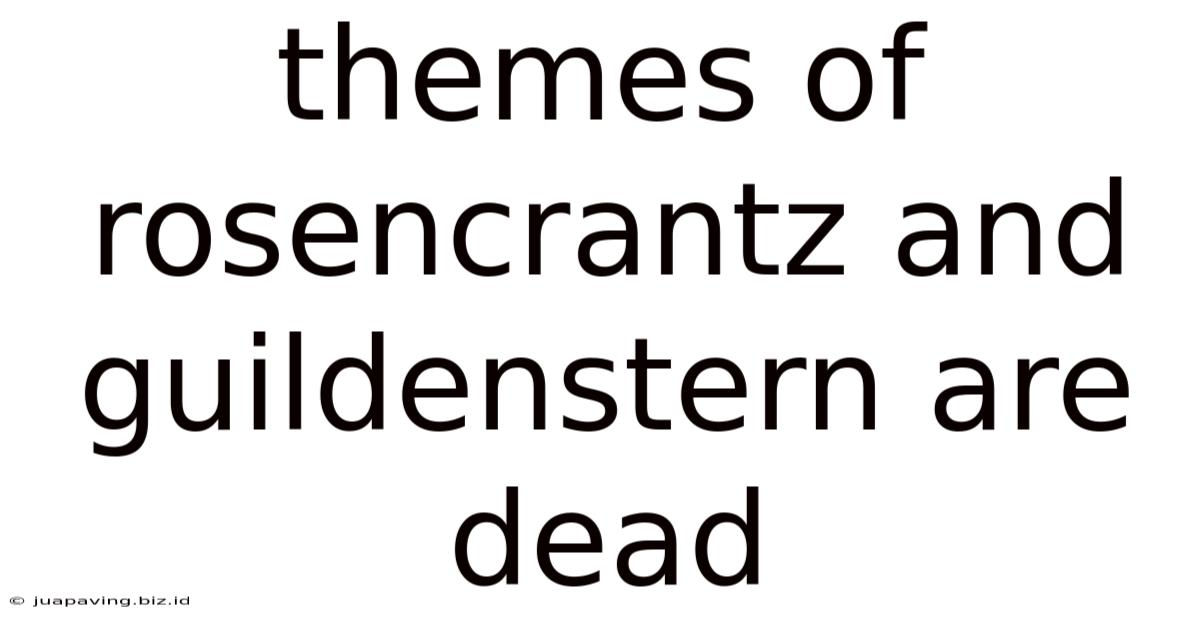 Themes Of Rosencrantz And Guildenstern Are Dead