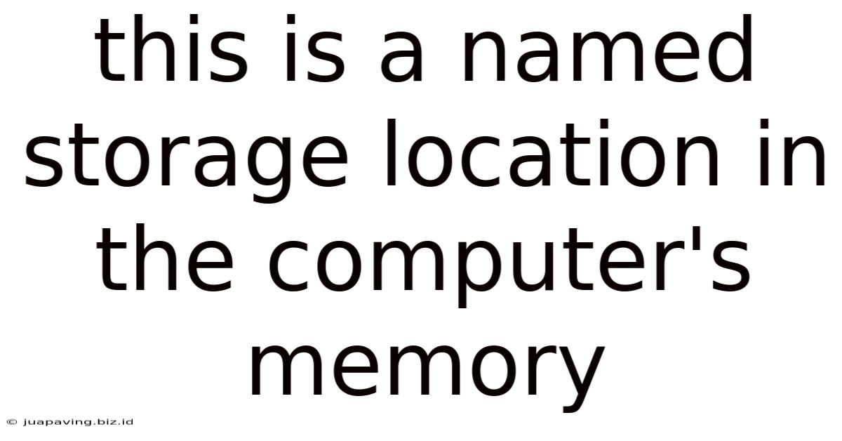 This Is A Named Storage Location In The Computer's Memory