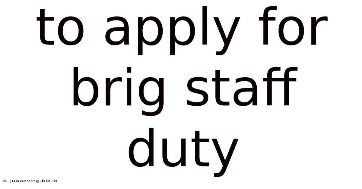 To Apply For Brig Staff Duty