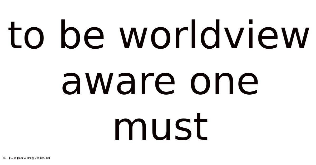 To Be Worldview Aware One Must