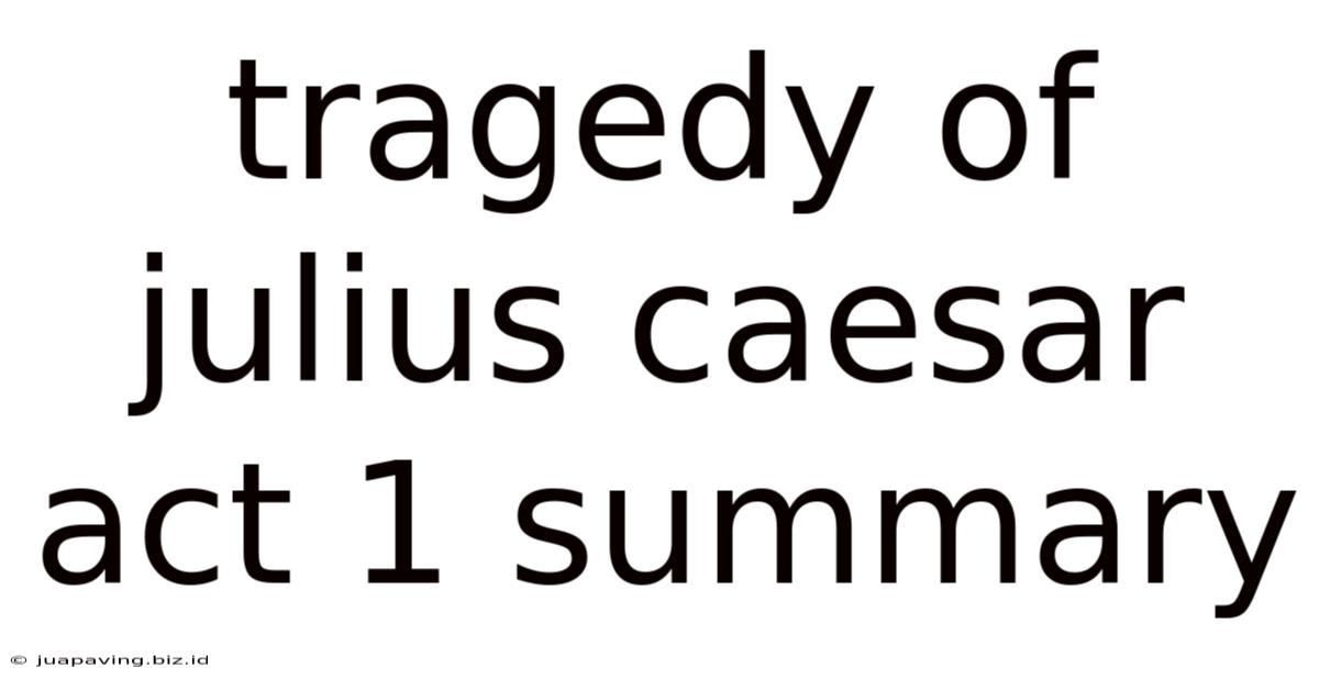 Tragedy Of Julius Caesar Act 1 Summary