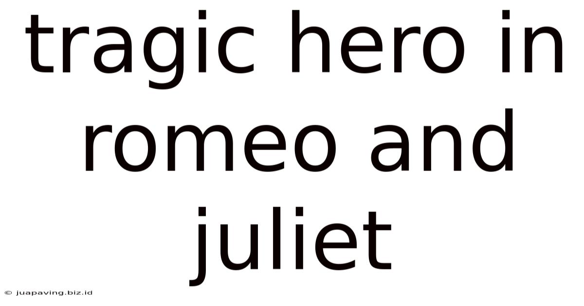 Tragic Hero In Romeo And Juliet