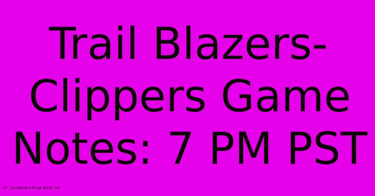 Trail Blazers-Clippers Game Notes: 7 PM PST