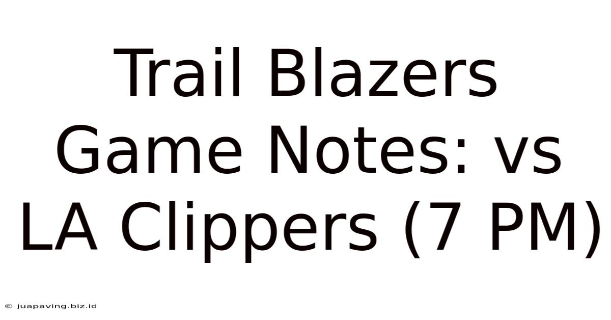 Trail Blazers Game Notes: Vs LA Clippers (7 PM)