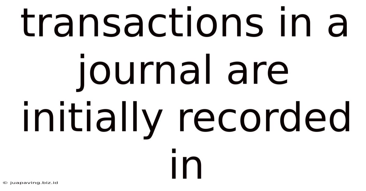Transactions In A Journal Are Initially Recorded In