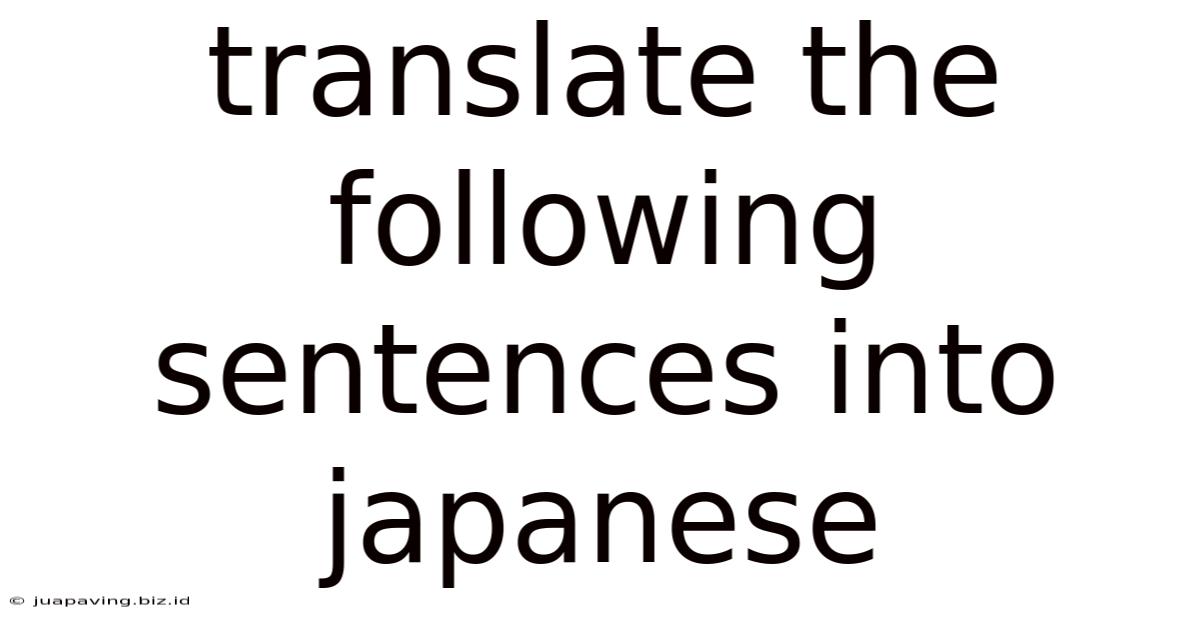 Translate The Following Sentences Into Japanese