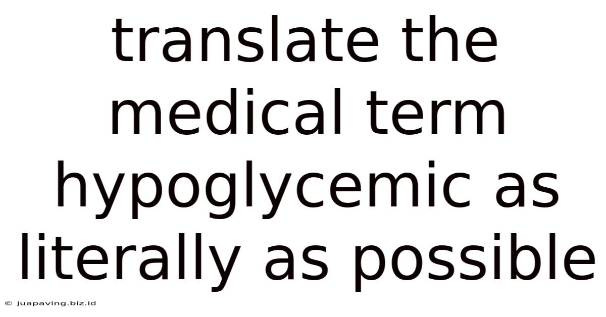 Translate The Medical Term Hypoglycemic As Literally As Possible