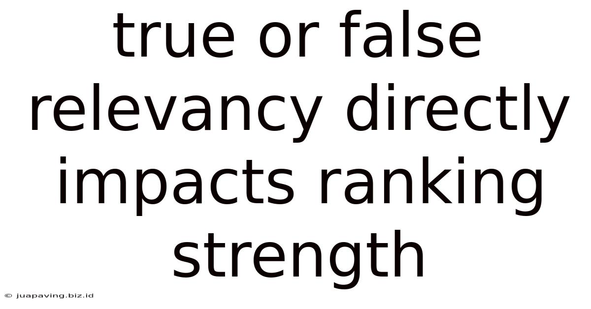 True Or False Relevancy Directly Impacts Ranking Strength