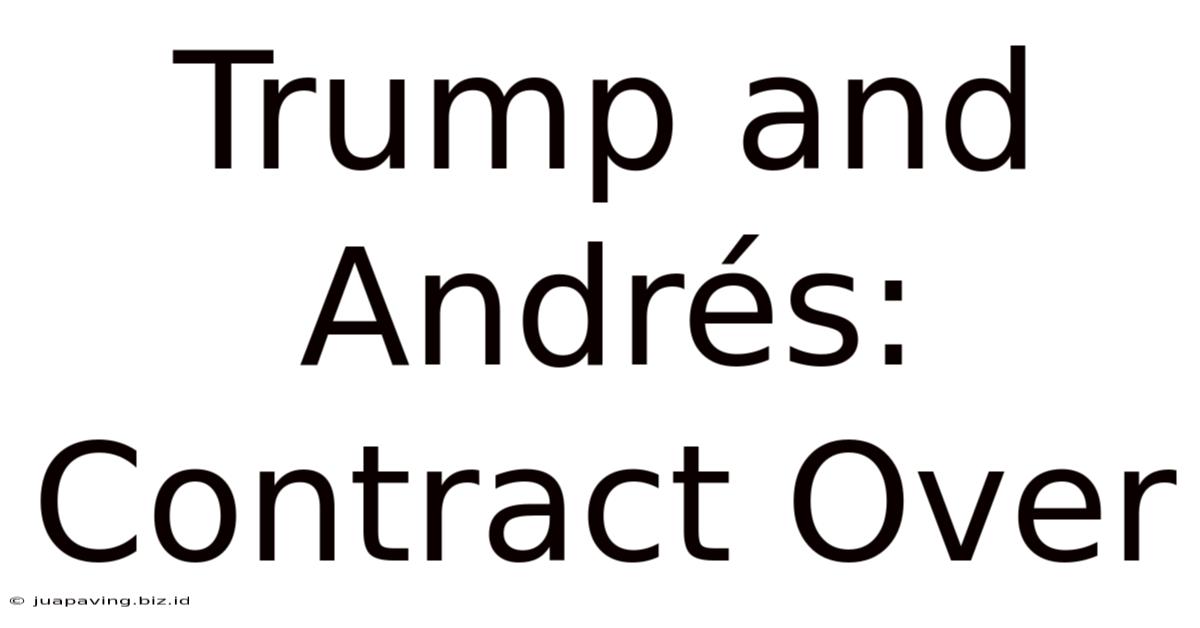 Trump And Andrés: Contract Over