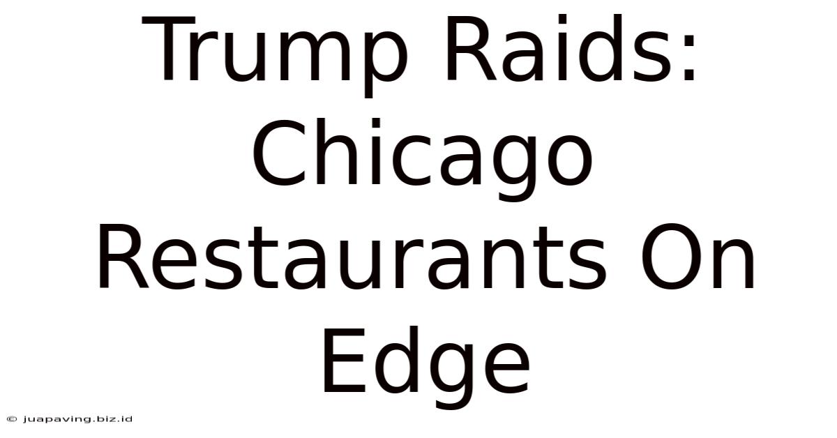 Trump Raids: Chicago Restaurants On Edge