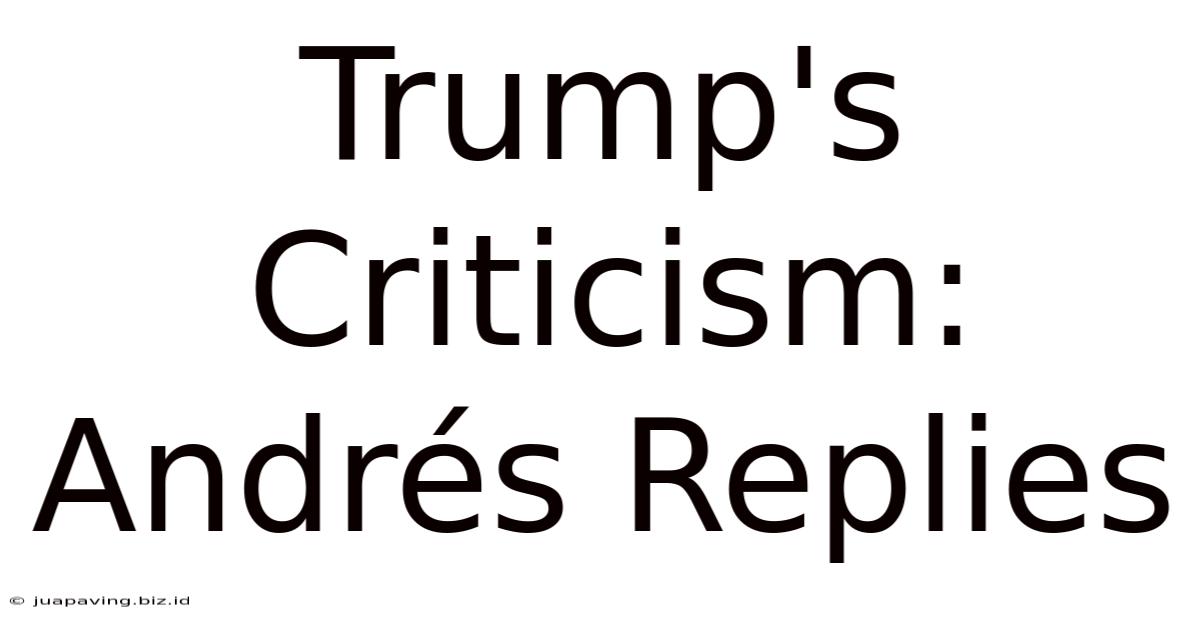 Trump's Criticism: Andrés Replies