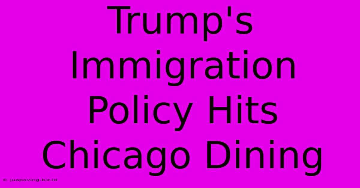 Trump's Immigration Policy Hits Chicago Dining