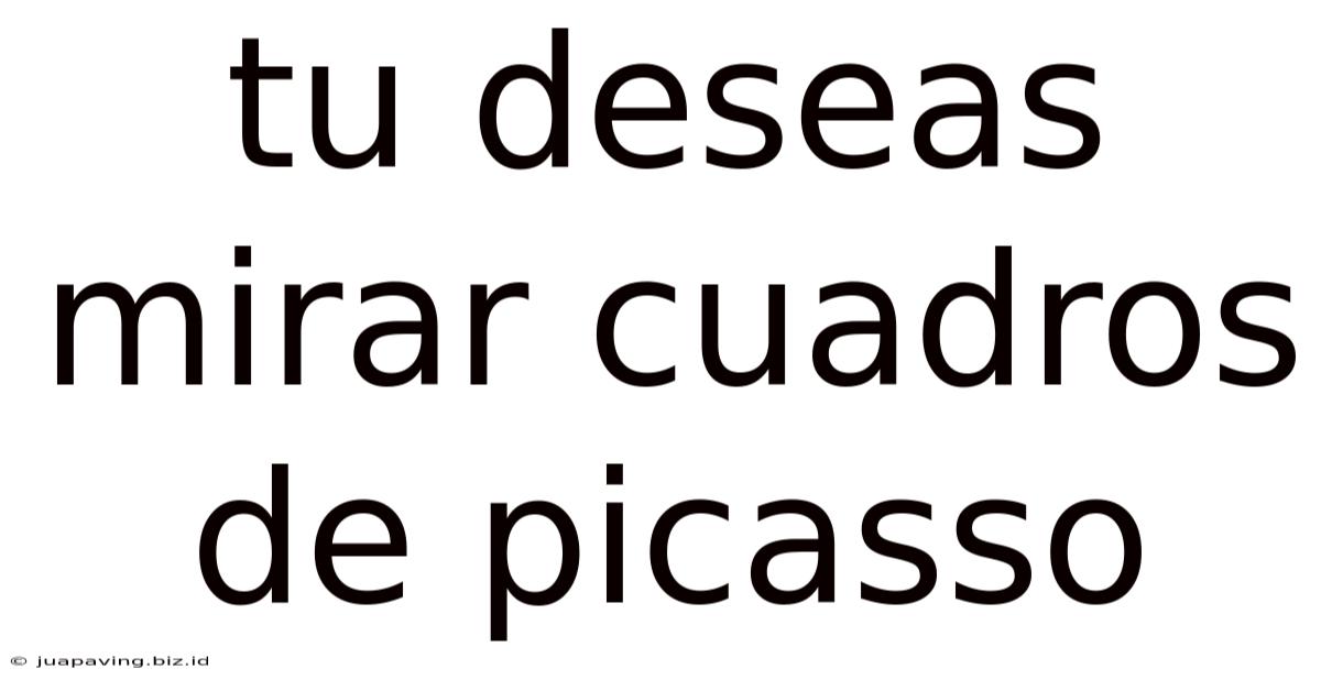 Tu Deseas Mirar Cuadros De Picasso