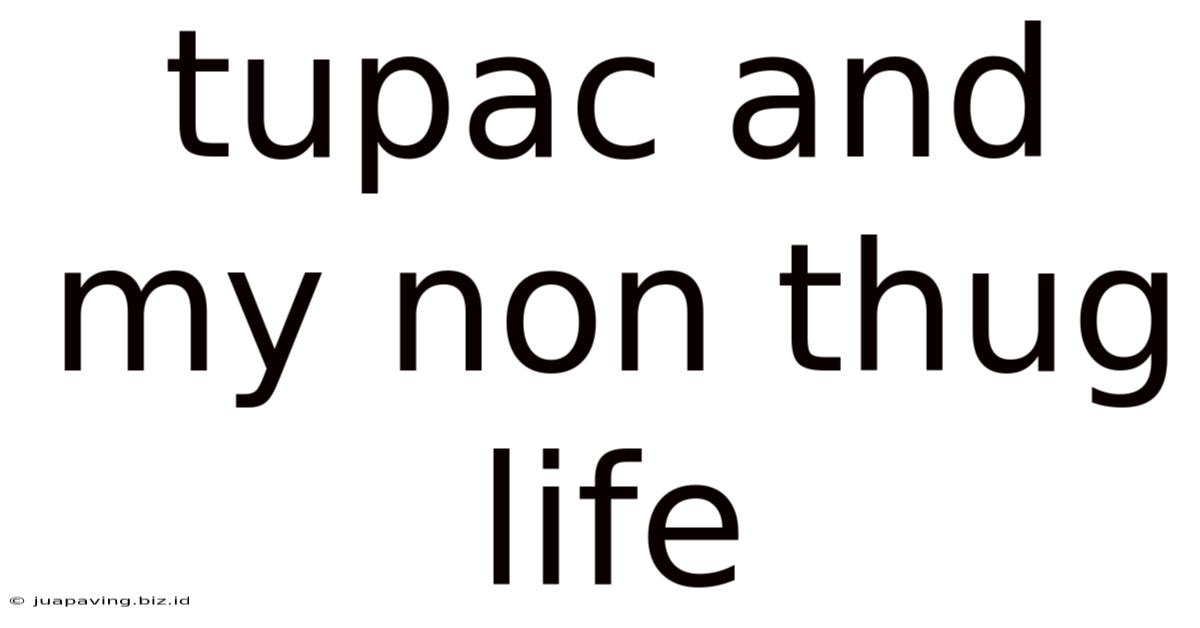 Tupac And My Non Thug Life