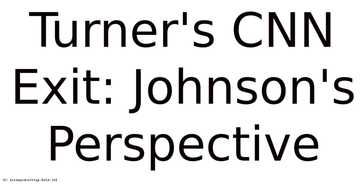 Turner's CNN Exit: Johnson's Perspective