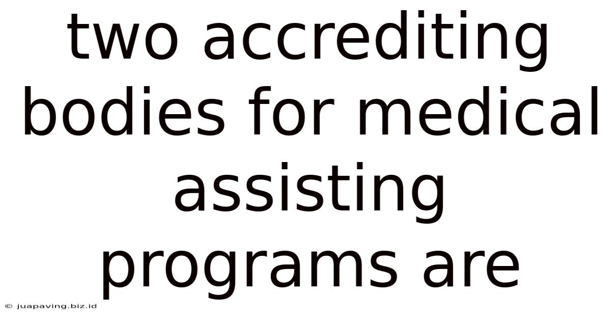 Two Accrediting Bodies For Medical Assisting Programs Are