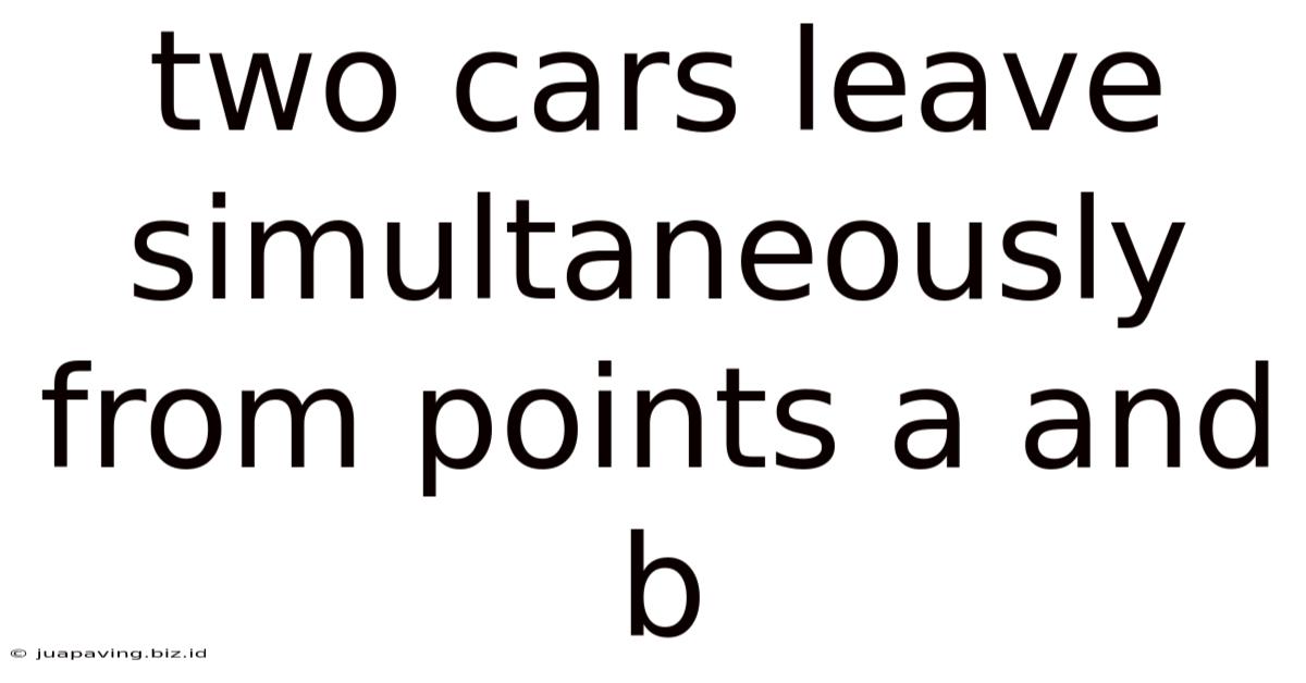 Two Cars Leave Simultaneously From Points A And B