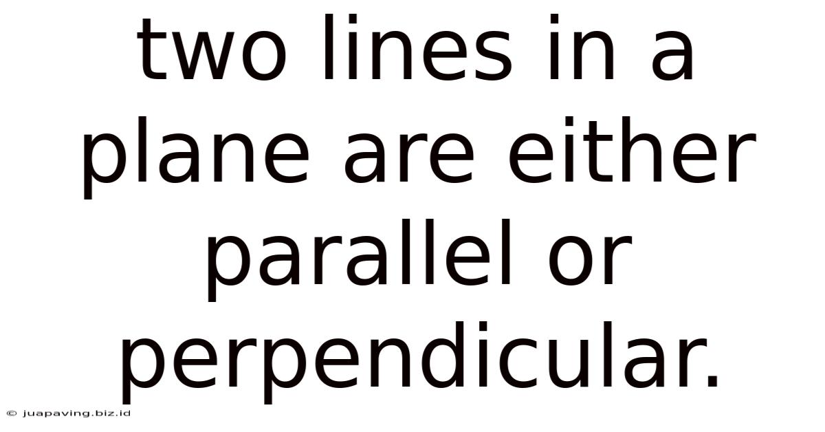 Two Lines In A Plane Are Either Parallel Or Perpendicular.