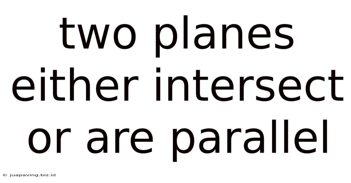 Two Planes Either Intersect Or Are Parallel