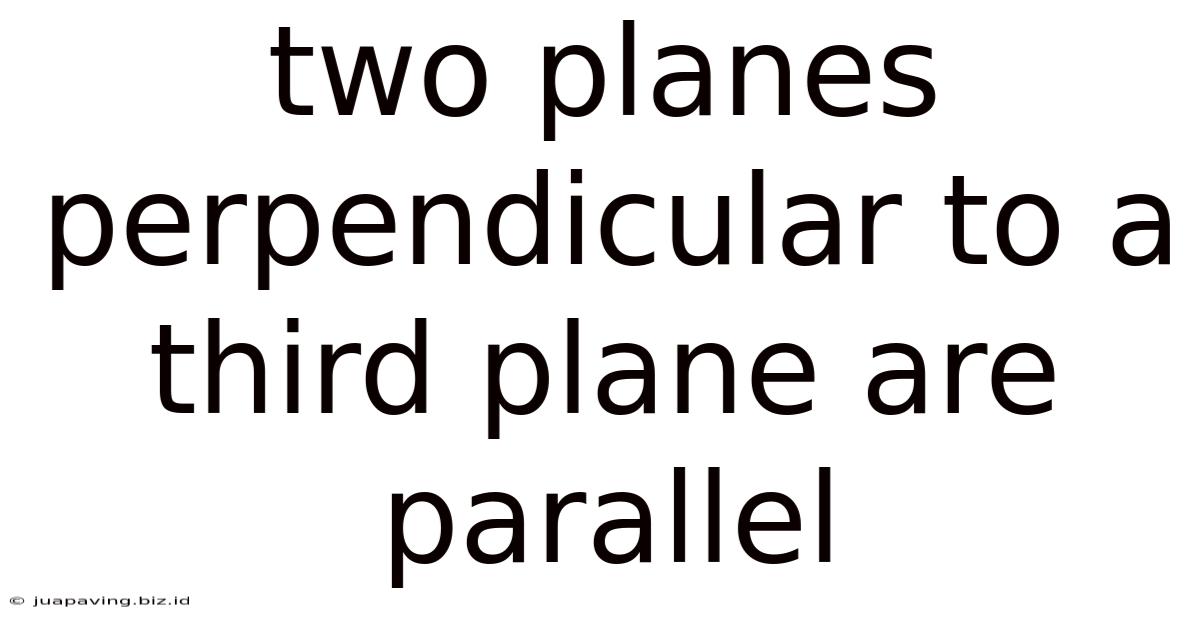 Two Planes Perpendicular To A Third Plane Are Parallel