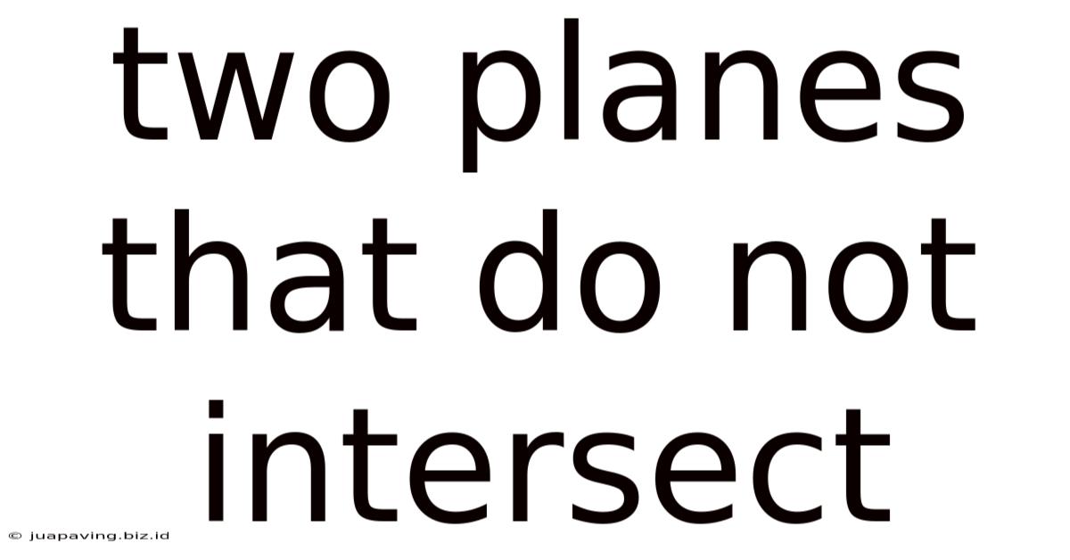Two Planes That Do Not Intersect