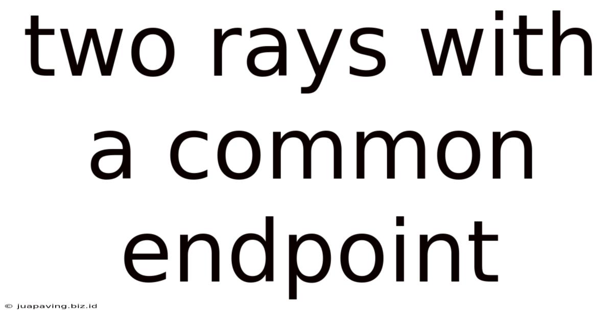 Two Rays With A Common Endpoint