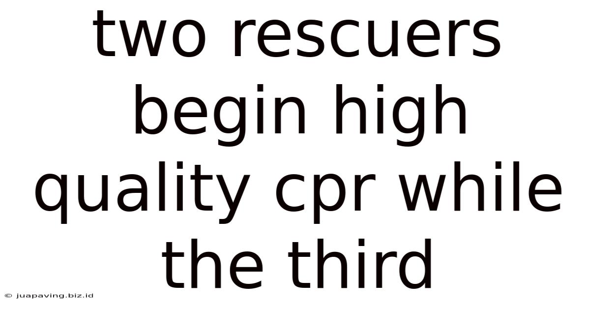Two Rescuers Begin High Quality Cpr While The Third