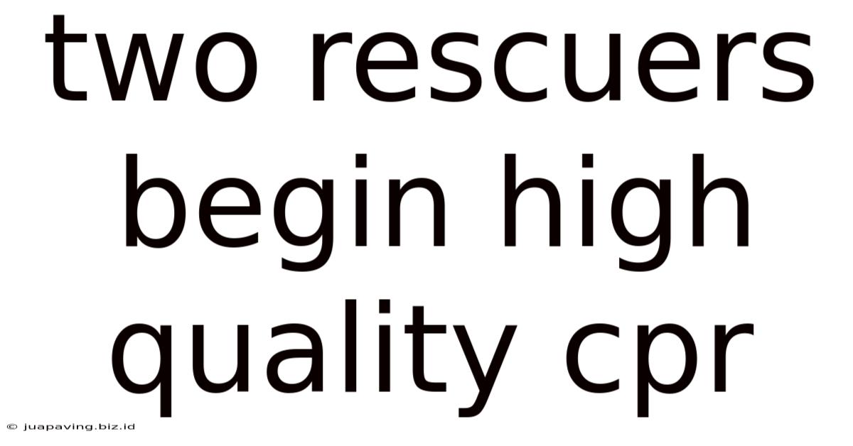 Two Rescuers Begin High Quality Cpr