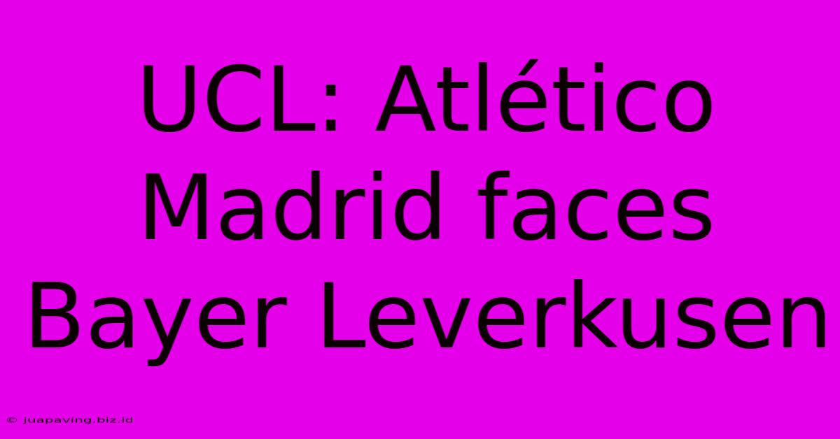 UCL: Atlético Madrid Faces Bayer Leverkusen