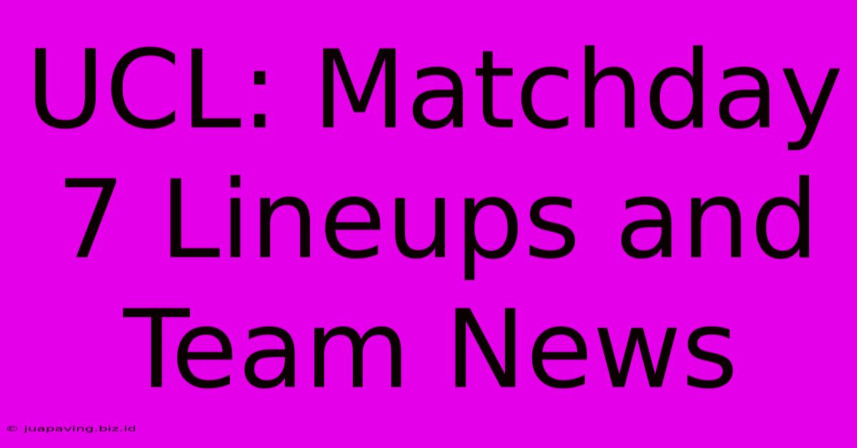 UCL: Matchday 7 Lineups And Team News