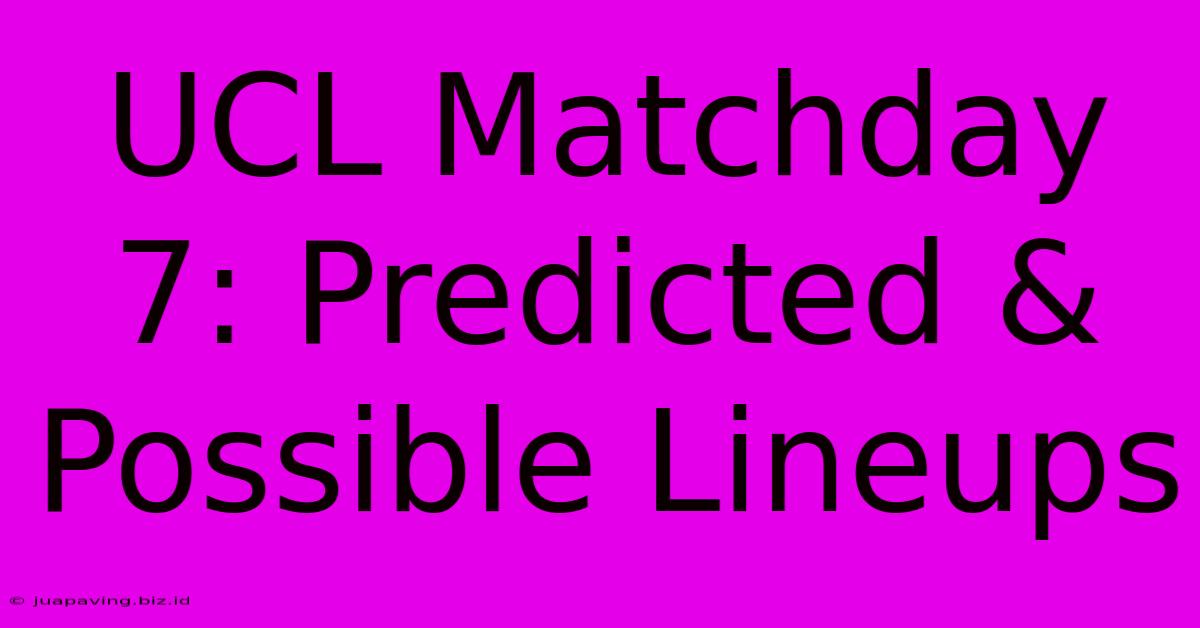 UCL Matchday 7: Predicted & Possible Lineups