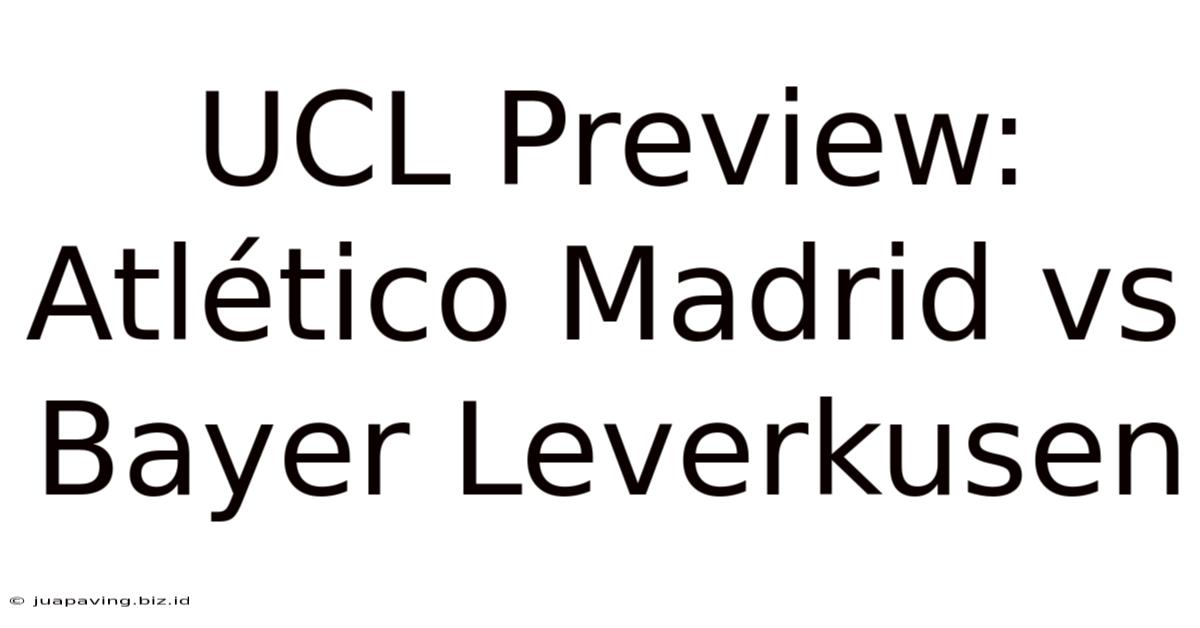 UCL Preview: Atlético Madrid Vs Bayer Leverkusen