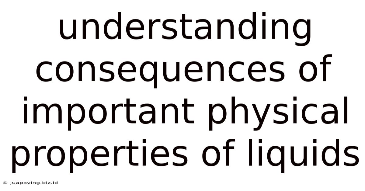 Understanding Consequences Of Important Physical Properties Of Liquids