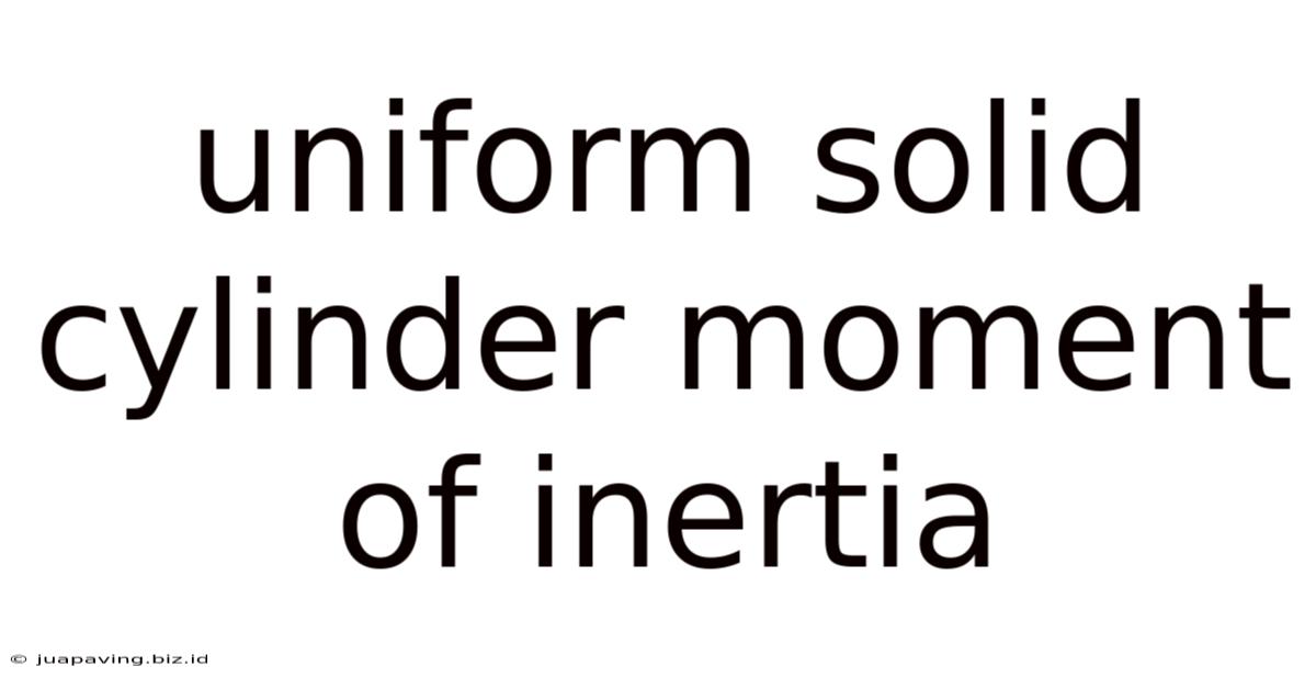 Uniform Solid Cylinder Moment Of Inertia