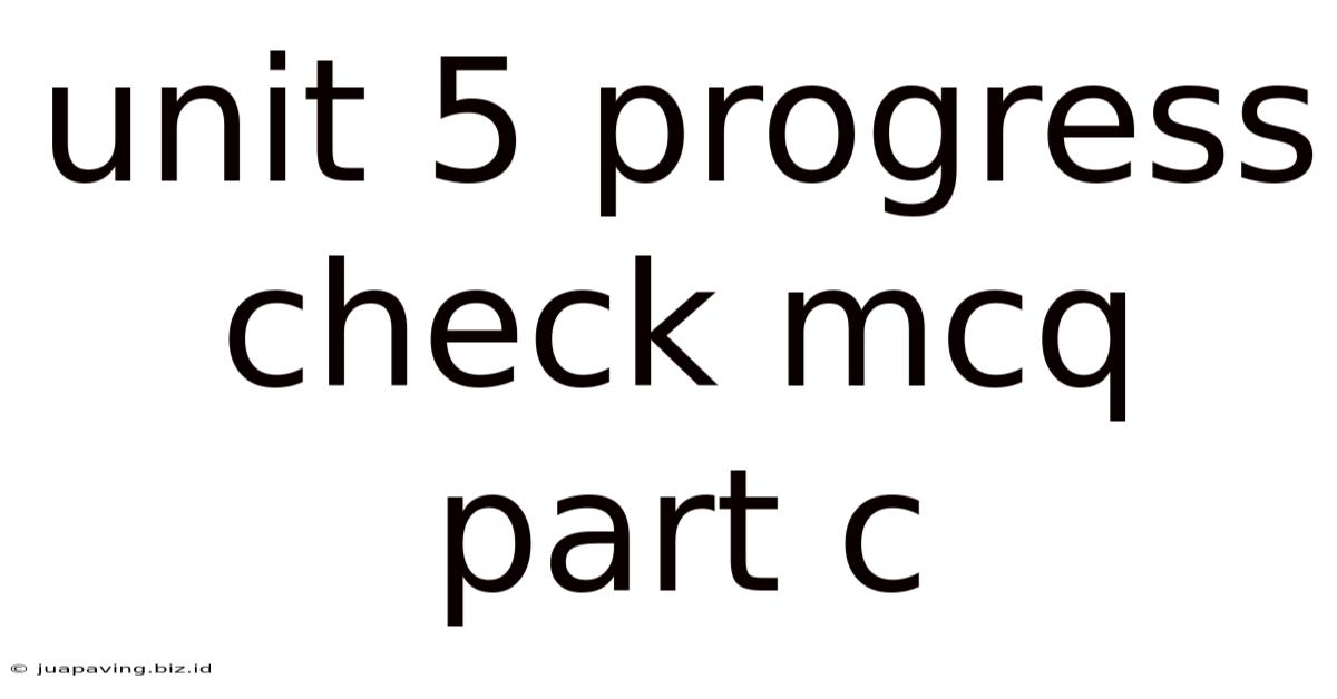 Unit 5 Progress Check Mcq Part C