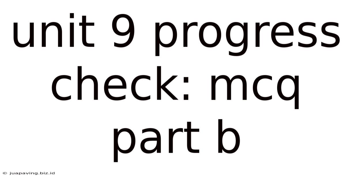 Unit 9 Progress Check: Mcq Part B