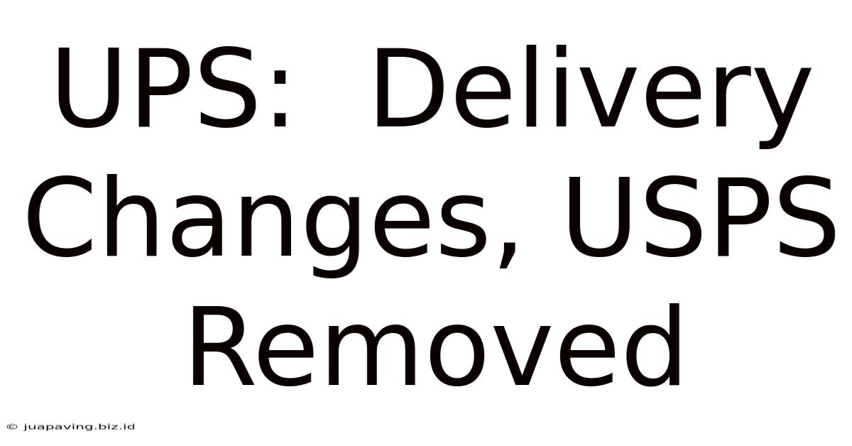 UPS:  Delivery Changes, USPS Removed