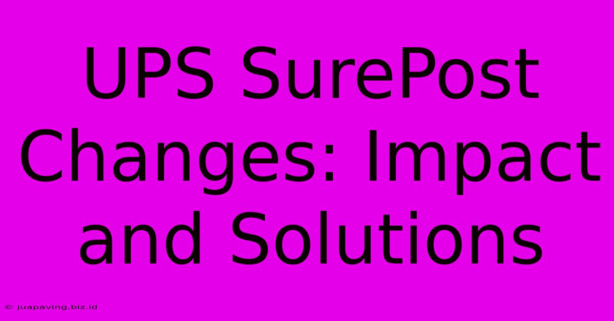 UPS SurePost Changes: Impact And Solutions