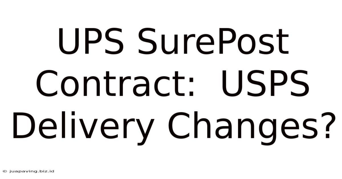 UPS SurePost Contract:  USPS Delivery Changes?