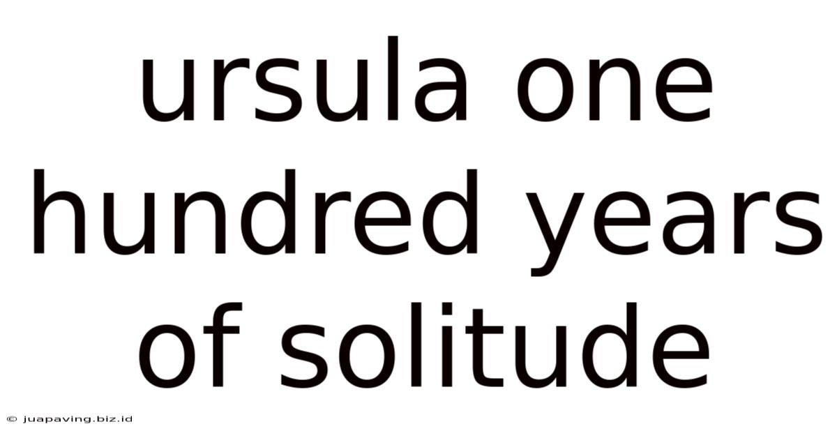 Ursula One Hundred Years Of Solitude