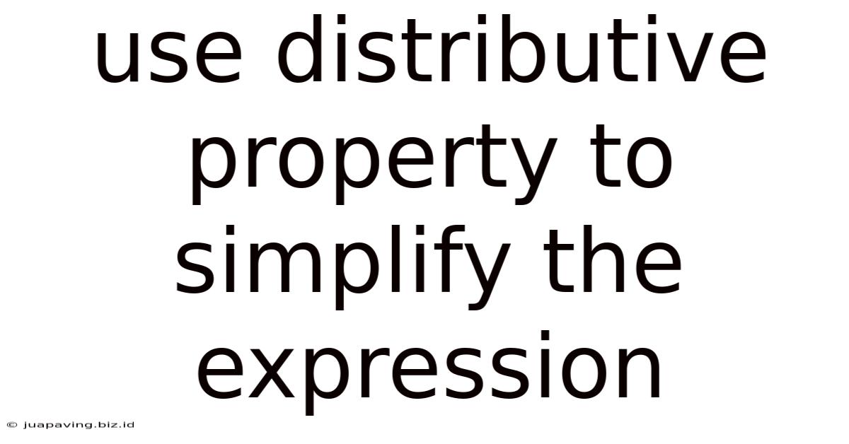 Use Distributive Property To Simplify The Expression